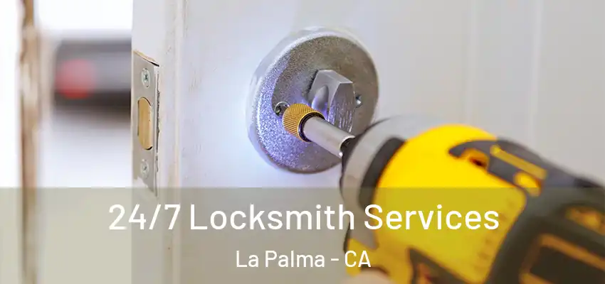  24/7 Locksmith Services La Palma - CA