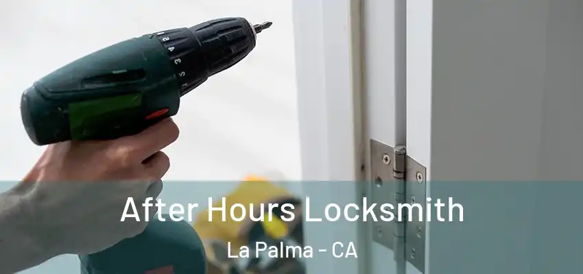  After Hours Locksmith La Palma - CA