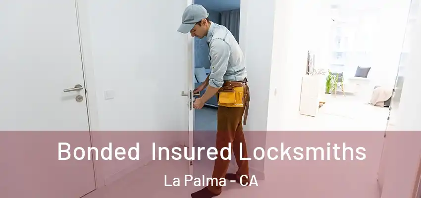  Bonded Insured Locksmiths La Palma - CA