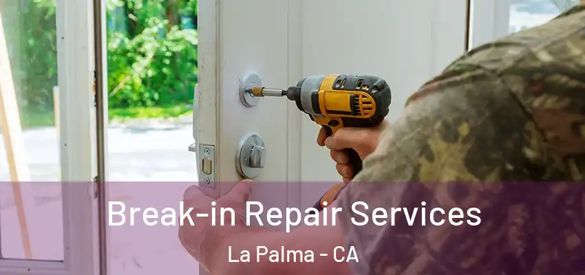  Break-in Repair Services La Palma - CA