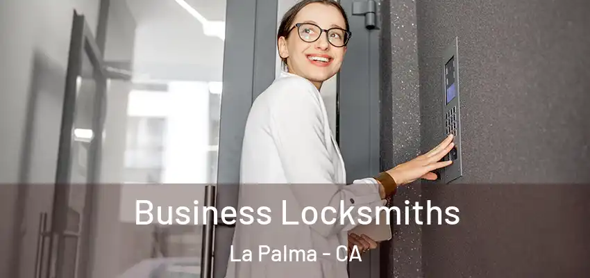 Business Locksmiths La Palma - CA