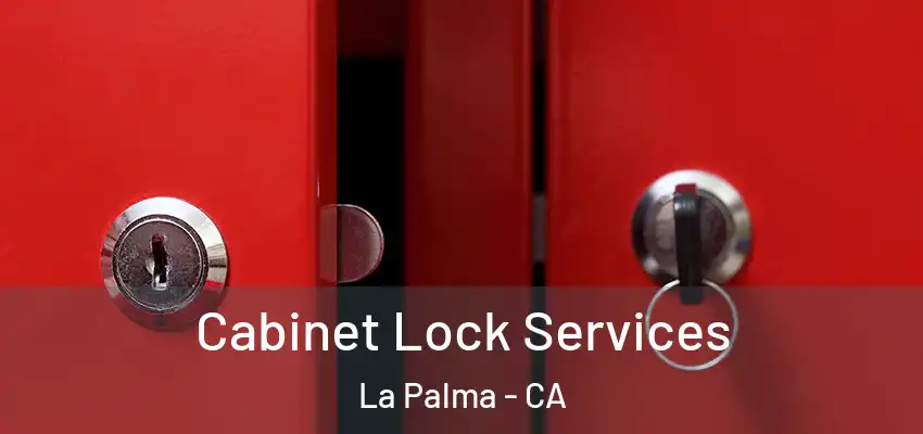 Cabinet Lock Services La Palma - CA