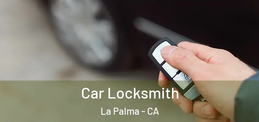  Car Locksmith La Palma - CA
