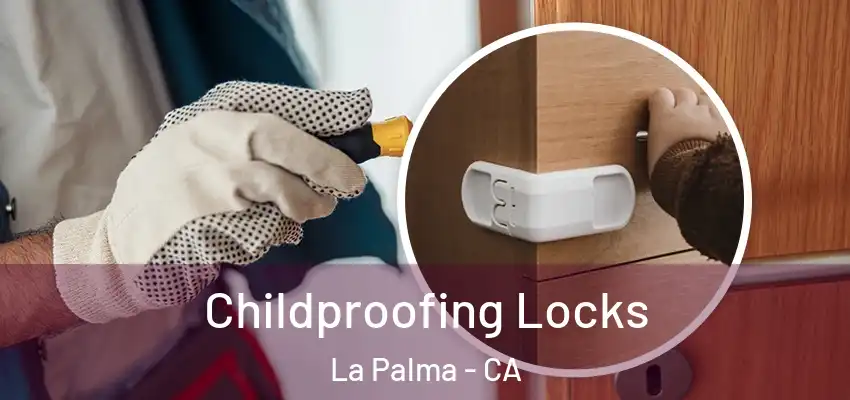 Childproofing Locks La Palma - CA