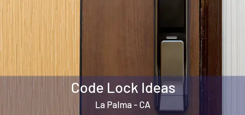  Code Lock Ideas La Palma - CA