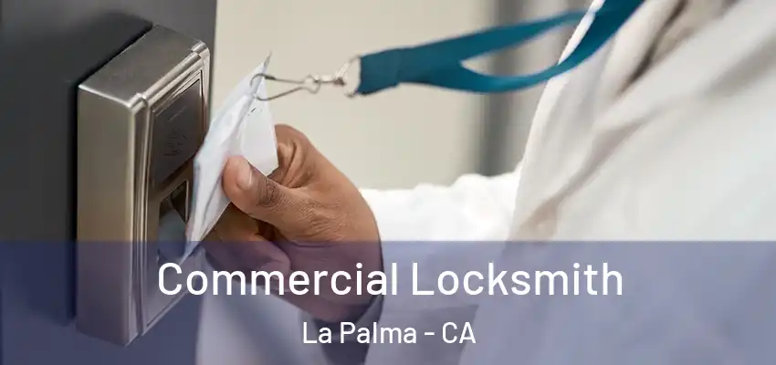  Commercial Locksmith La Palma - CA