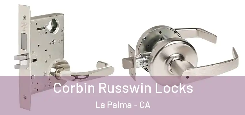  Corbin Russwin Locks La Palma - CA