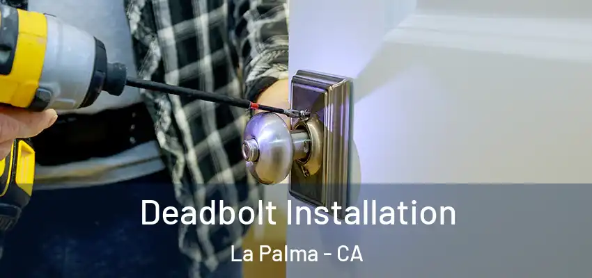  Deadbolt Installation La Palma - CA