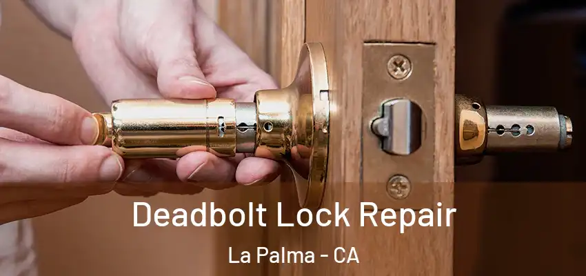  Deadbolt Lock Repair La Palma - CA