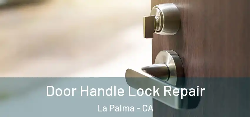  Door Handle Lock Repair La Palma - CA