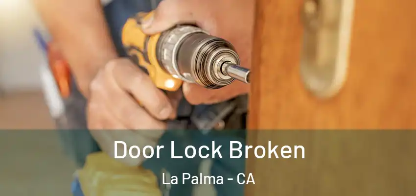  Door Lock Broken La Palma - CA