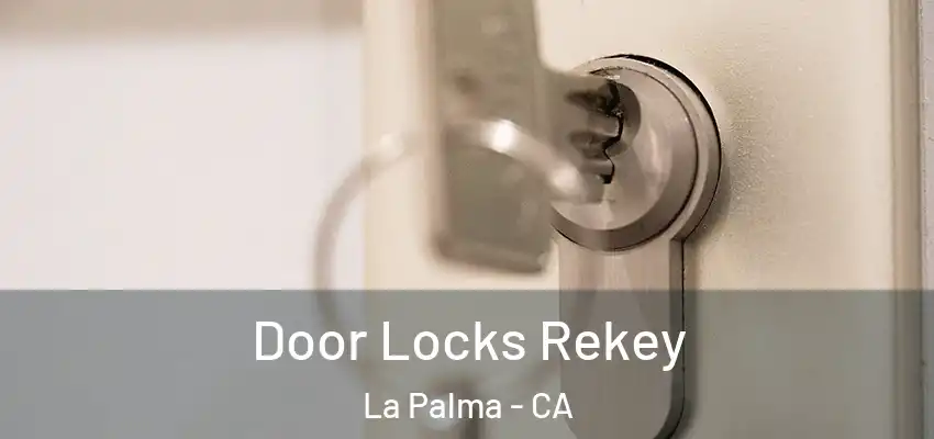  Door Locks Rekey La Palma - CA