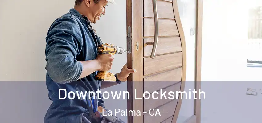  Downtown Locksmith La Palma - CA