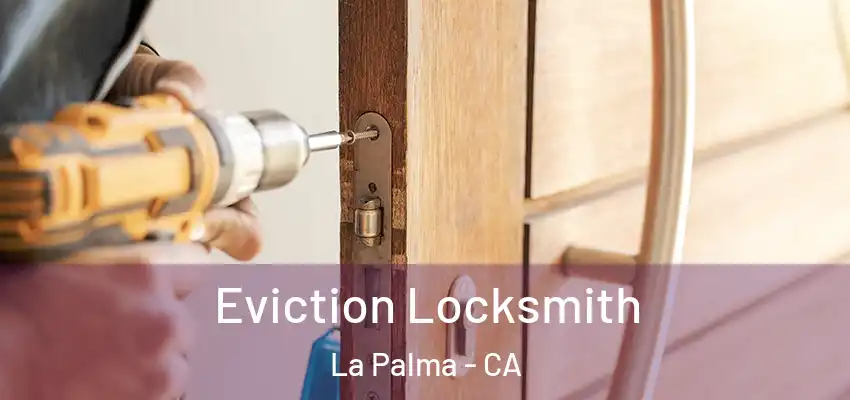  Eviction Locksmith La Palma - CA