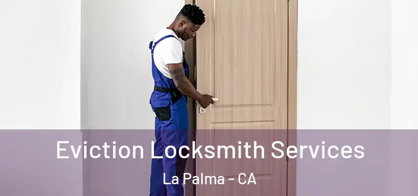  Eviction Locksmith Services La Palma - CA