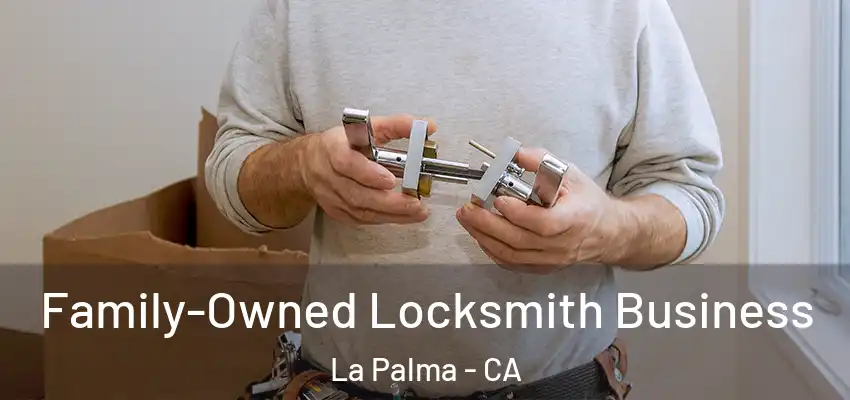  Family-Owned Locksmith Business La Palma - CA