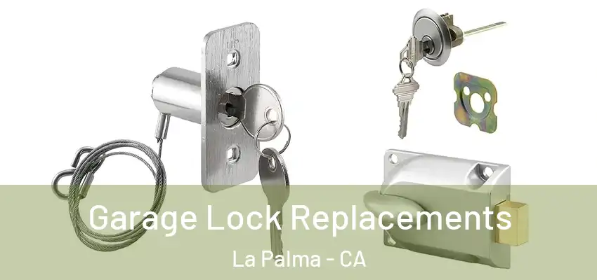  Garage Lock Replacements La Palma - CA
