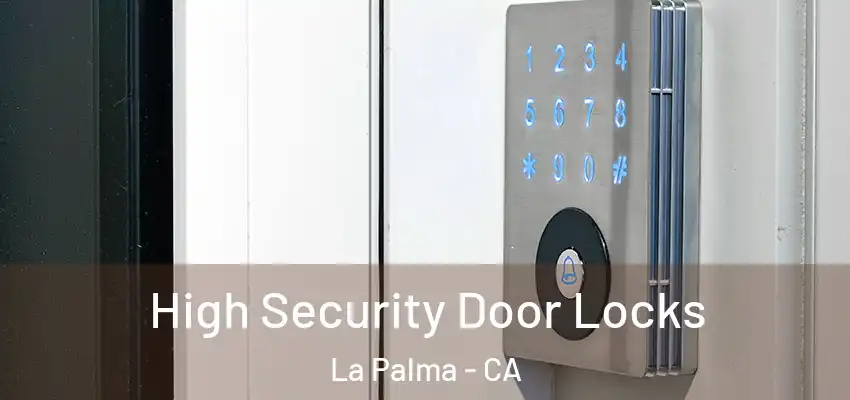  High Security Door Locks La Palma - CA