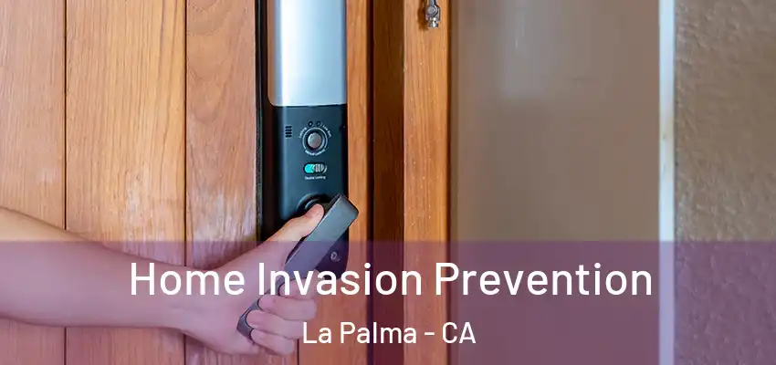  Home Invasion Prevention La Palma - CA