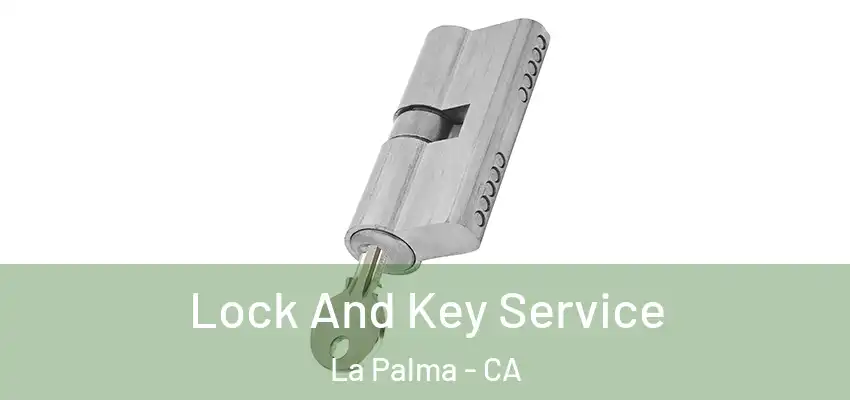  Lock And Key Service La Palma - CA