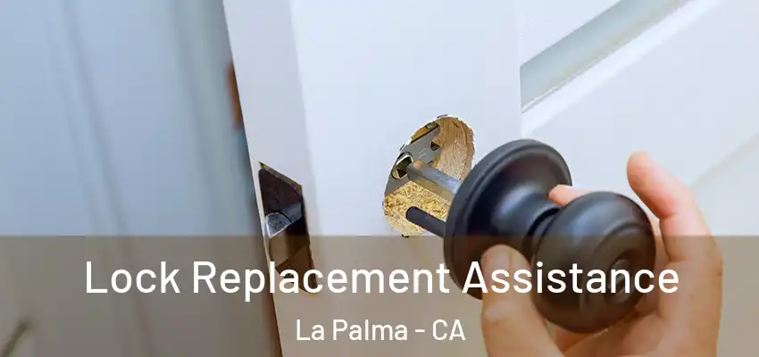 Lock Replacement Assistance La Palma - CA