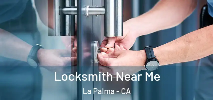  Locksmith Near Me La Palma - CA