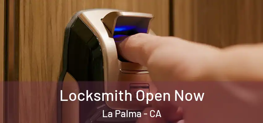 Locksmith Open Now La Palma - CA