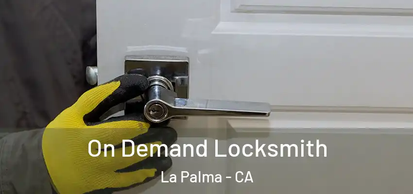  On Demand Locksmith La Palma - CA