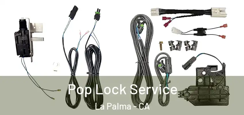 Pop Lock Service La Palma - CA