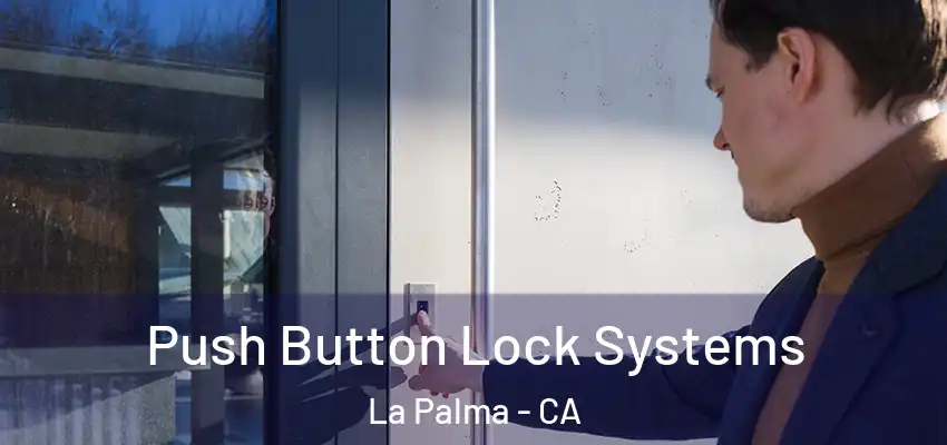 Push Button Lock Systems La Palma - CA