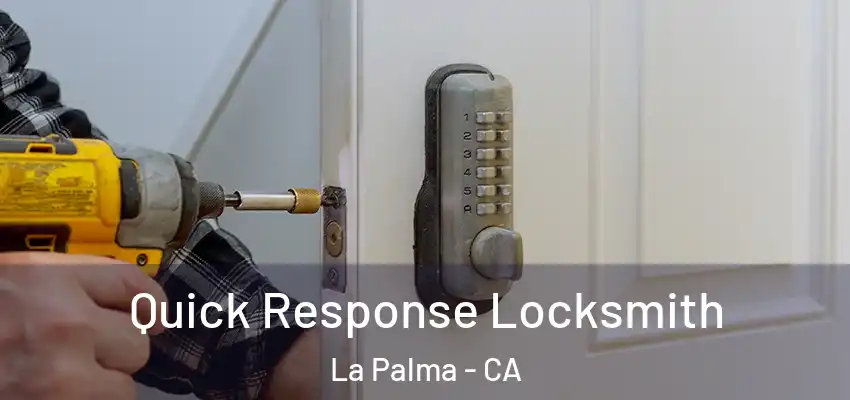  Quick Response Locksmith La Palma - CA