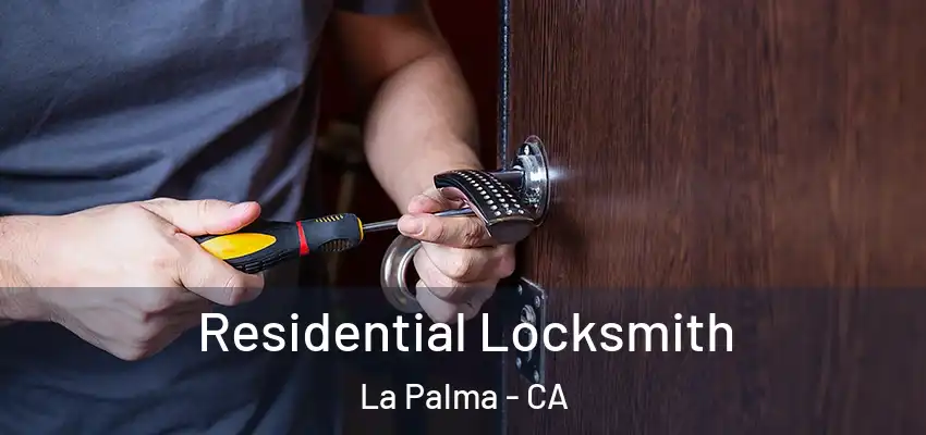  Residential Locksmith La Palma - CA