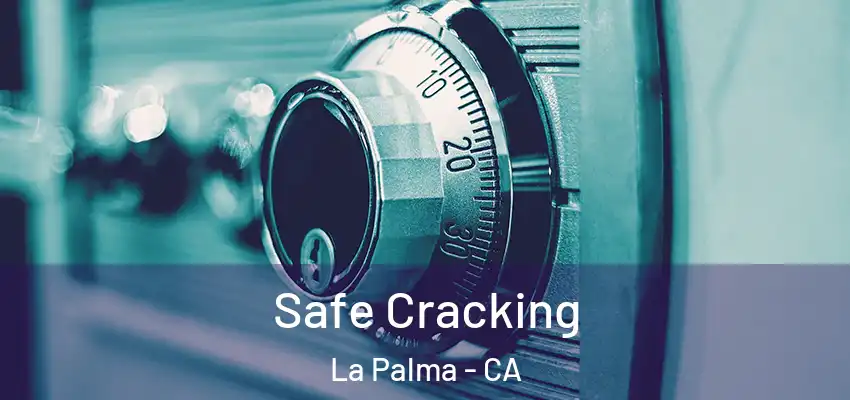  Safe Cracking La Palma - CA