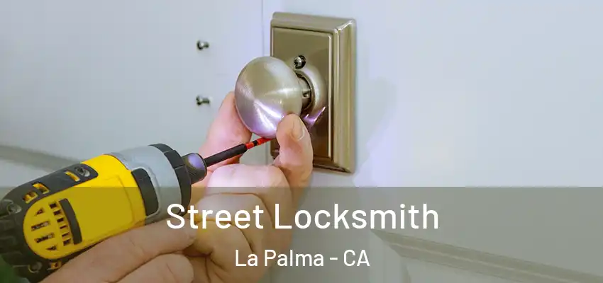  Street Locksmith La Palma - CA