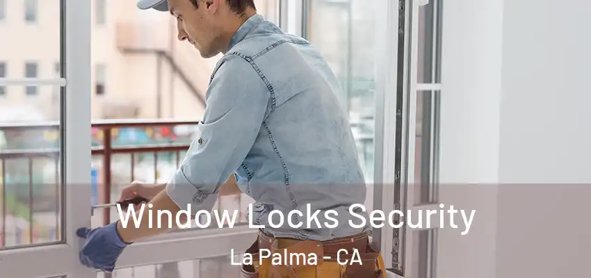  Window Locks Security La Palma - CA